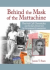 Image for Behind the mask of the Mattachine: the Hal Call chronicles and the early movement for homosexual emancipation