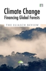Image for Climate change: financing global forests : the Eliasch review