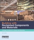 Image for Building with reclaimed components and materials: a design handbook for reuse and recycling