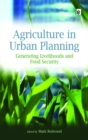 Image for Agriculture in urban planning: generating livelihoods and food security