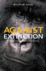 Image for Against extinction: the story of conservation