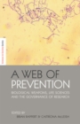 Image for A web of prevention: biological weapons, life sciences and the governance of research