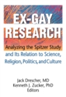 Image for Ex-gay research: analyzing the Spitzer study and its relation to science, religion, politics, and culture