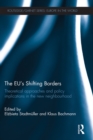 Image for The EU&#39;s Shifting Borders: Theoretical Approaches and Policy Implications in the New Neighbourhood