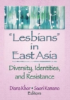 Image for &#39;Lesbians&#39; in East Asia: diversity, identities, and resistance