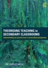 Image for Theorising Teaching in Secondary Classrooms: Understanding Our Practice from a Sociocultural Perspective
