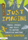 Image for Just Imagine: Creative Ideas for Writing