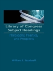 Image for Library of Congress subject headings: philosophy, practice, and prospects