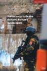 Image for Border security in the Balkans: Europe gatekeepers