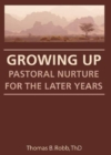 Image for Growing up: pastoral nurture for the later years