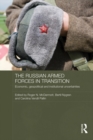 Image for The Russian armed forces in transition: economic, geopolitical and institutional uncertainties