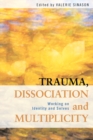 Image for Trauma, Dissociation, and Multiplicity: Working on Identity and Selves