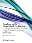 Image for Dealing with emotional problems using rational-emotive cognitive behaviour therapy: a client&#39;s guide