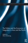 Image for The Politics and the Economics of Integration in Asia and the Pacific