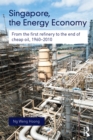 Image for Singapore, the Energy Economy: From the First Refinery to the End of Cheap Oil, 1960-2010 : 99