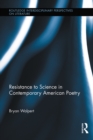 Image for Resistance to science in contemporary American poetry