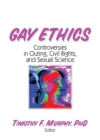 Image for Gay Ethics: Controversies in Outing, Civil Rights, and Sexual Science