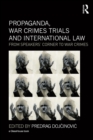 Image for Propaganda, war crimes trials and international law: from Speakers&#39; Corner to war crimes