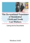 Image for The occupational experience of residential child and youth care workers: caring and its discontents