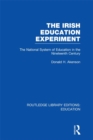 Image for The Irish Education Experiment: The National System of Education in the Nineteenth Century