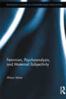 Image for Feminism, Psychoanalysis, and Maternal Subjectivity