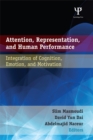 Image for Attention, representation, and human performance: integration of cognition, emotion, and motivation