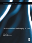 Image for The future of the philosophy of time : 4