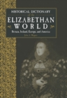 Image for Historical Dictionary of the Elizabethan World: Britain, Ireland, Europe, and America