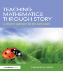 Image for Teaching mathematics through story: a creative approach for the early years