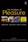 Image for The Problem of Pleasure: Leisure, Tourism and Crime