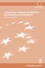 Image for A political theory of identity in European integration: memory and policies : 77