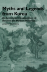 Image for Myths and legends from Korea: an annotated compendium of ancient and modern materials.