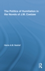 Image for The politics of humiliation in the novels of J.M. Coetzee