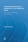 Image for Female embodiment and subjectivity in the modernist novel: the corporeum of Virginia Woolf and Olive Moore