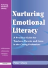 Image for Nurturing emotional literacy: a practical guide for teachers, parents and those in the caring professions