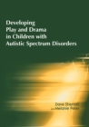 Image for Developing play and drama in children with autistic spectrum disorders