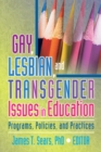 Image for Gay, lesbian, and transgender issues in education: programs, policies, and practices