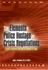 Image for The elements of police hostage and crisis negotiations: critical incidents and how to respond to them