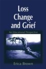 Image for Loss, change and grief: an educational perspective