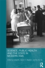 Image for Science, public health, and the state in modern Asia