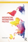 Image for Interpreting international politics