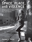 Image for Space, place, and violence: violence and the embodied geographies of race, sex and gender