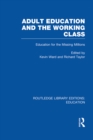 Image for Adult education &amp; the working class: education for the missing millions