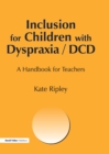Image for Inclusion for children with dyspraxia/DCD: a handbook for teachers