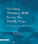 Image for Teaching thinking skills across the middle years: a practical approach for children aged 9-14