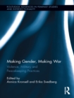 Image for Making Gender, Making War: Violence, Military and Peacekeeping Practices