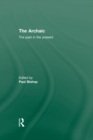 Image for The archaic: the past in the present : a collection of papers
