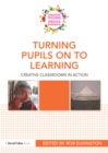 Image for Turning Pupils Onto Learning: Creative Classrooms in Action