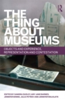 Image for The thing about museums: objects and experience, representation and contestation : essays in honour of professor Susan M. Pearce