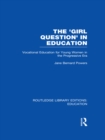 Image for The &#39;girl question&#39; in education: vocational education for young women in the progressive era